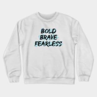 Bold Brave Fearless Crewneck Sweatshirt